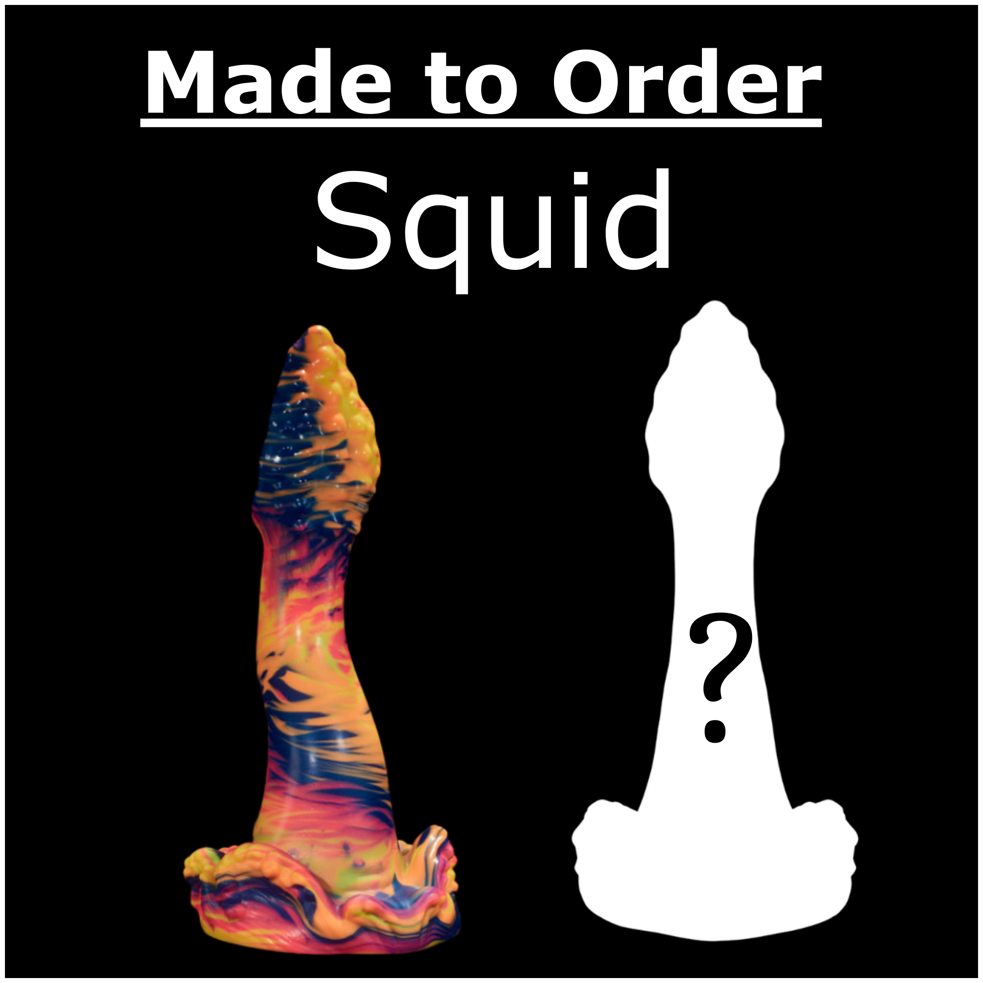 Promotional graphic for a made-to-order custom tentacle shaped sex toy, showing a colorful marbled sample on the left and a white silhouette with a question mark on the right against a black background with the text 'Made to Order Squid'.